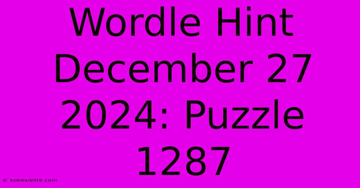 Wordle Hint December 27 2024: Puzzle 1287