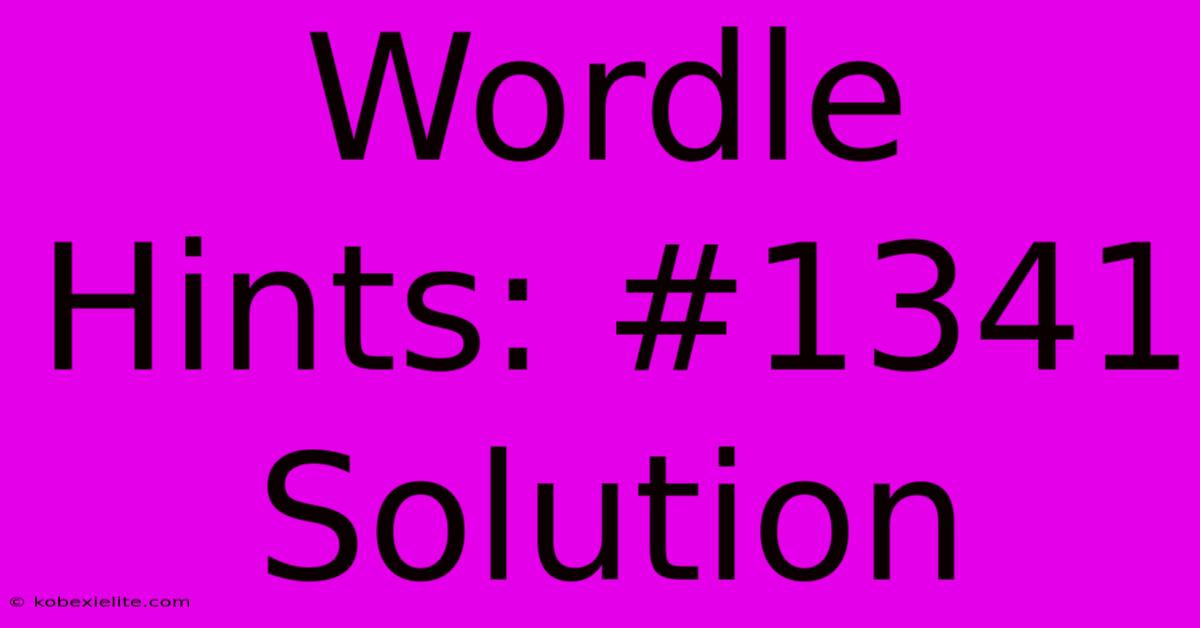 Wordle Hints: #1341 Solution