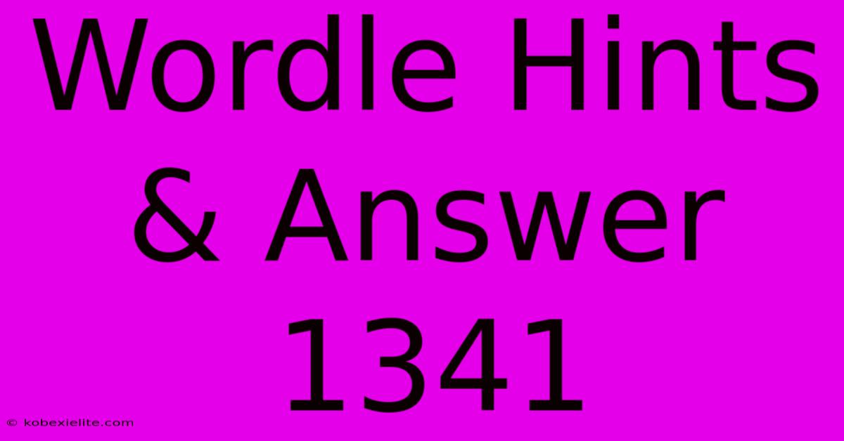 Wordle Hints & Answer 1341