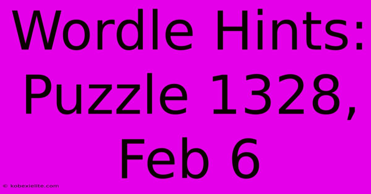 Wordle Hints: Puzzle 1328, Feb 6