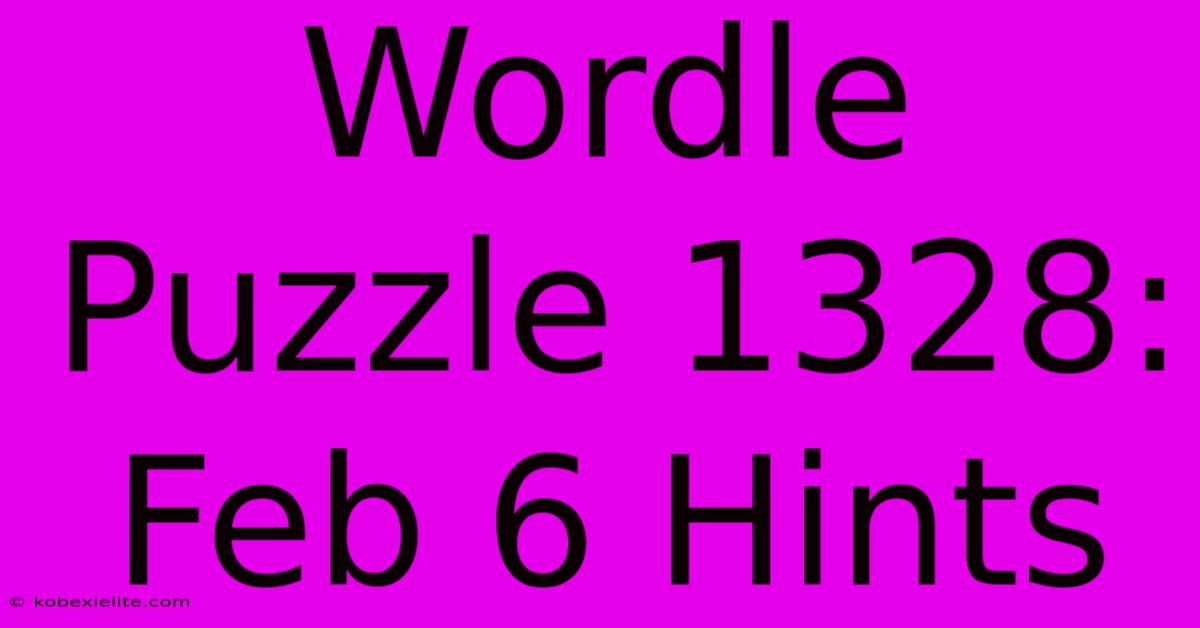 Wordle Puzzle 1328: Feb 6 Hints