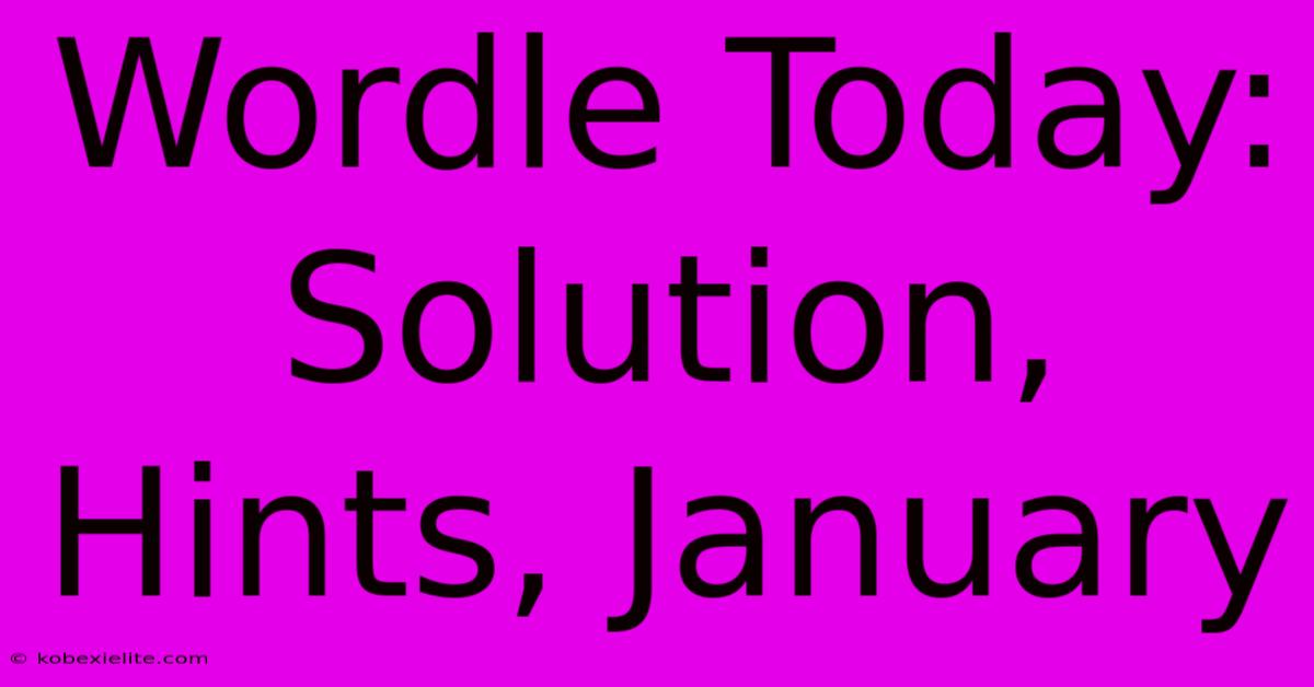 Wordle Today: Solution, Hints, January