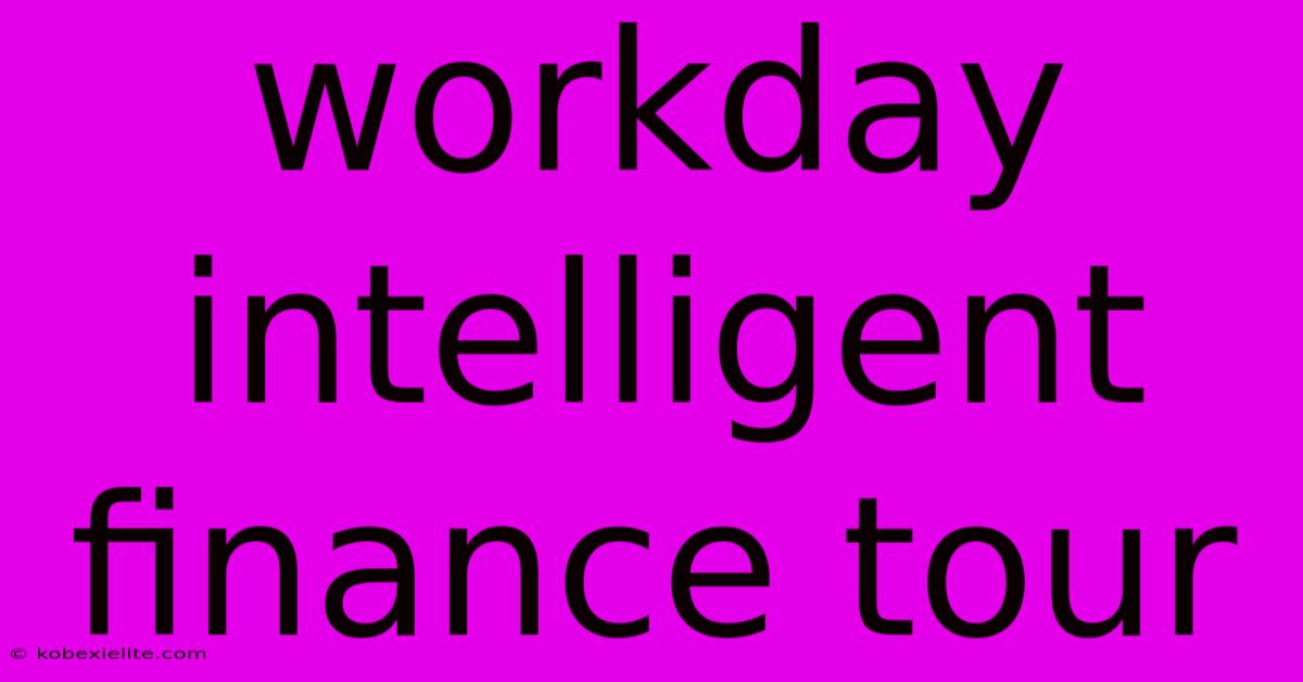 Workday Intelligent Finance Tour Workday Intelligent Finance Tour