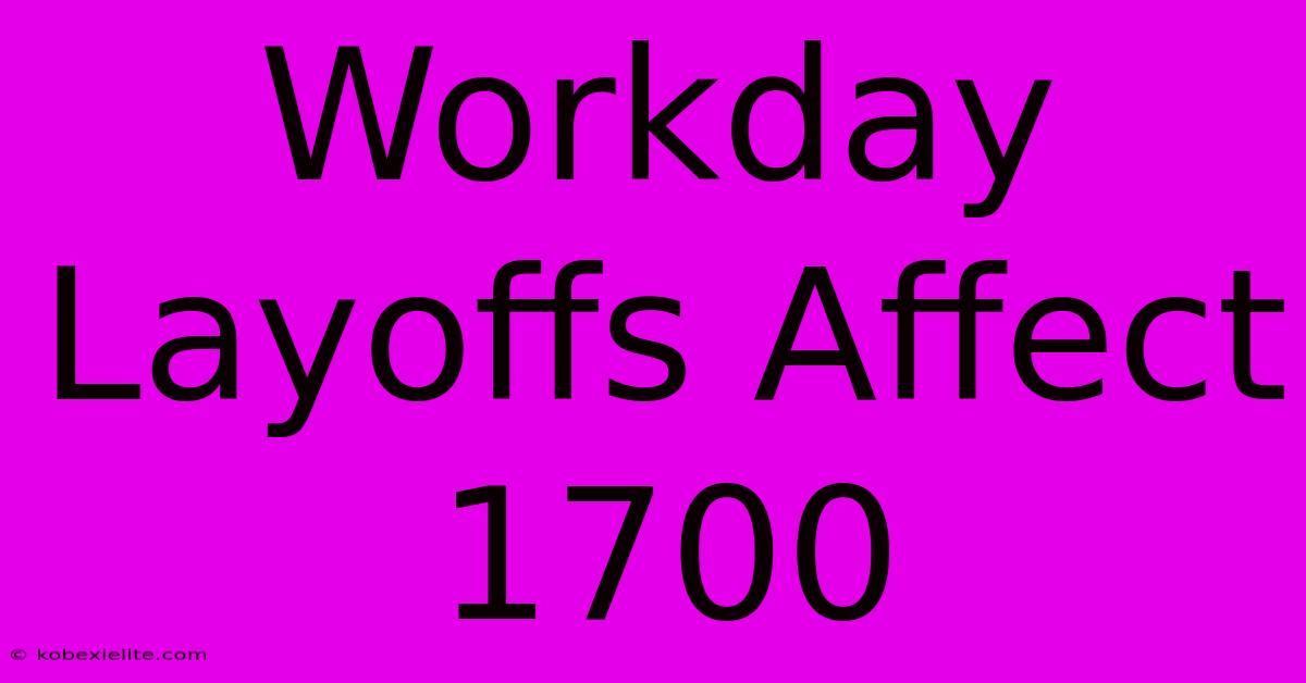 Workday Layoffs Affect 1700