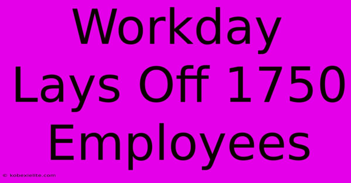 Workday Lays Off 1750 Employees