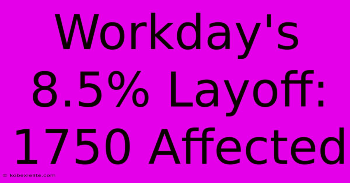 Workday's 8.5% Layoff: 1750 Affected