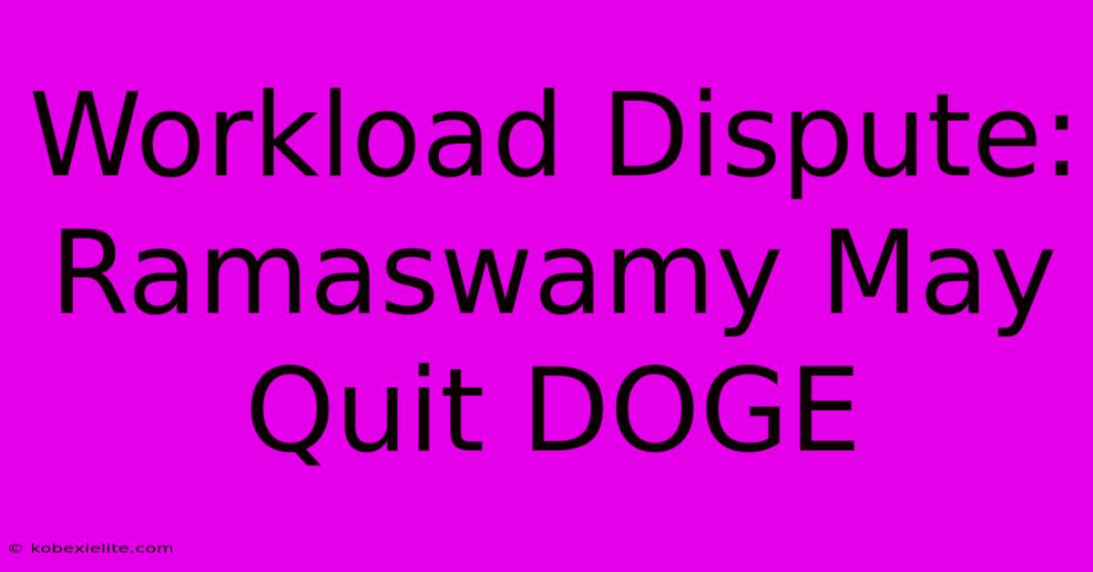 Workload Dispute: Ramaswamy May Quit DOGE