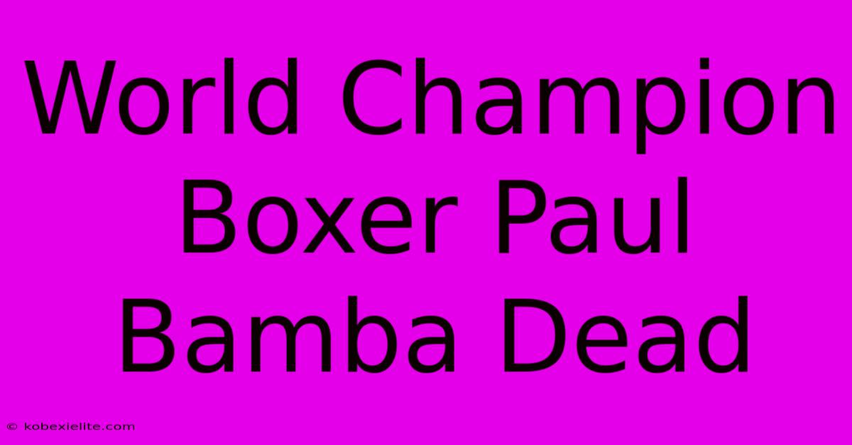 World Champion Boxer Paul Bamba Dead