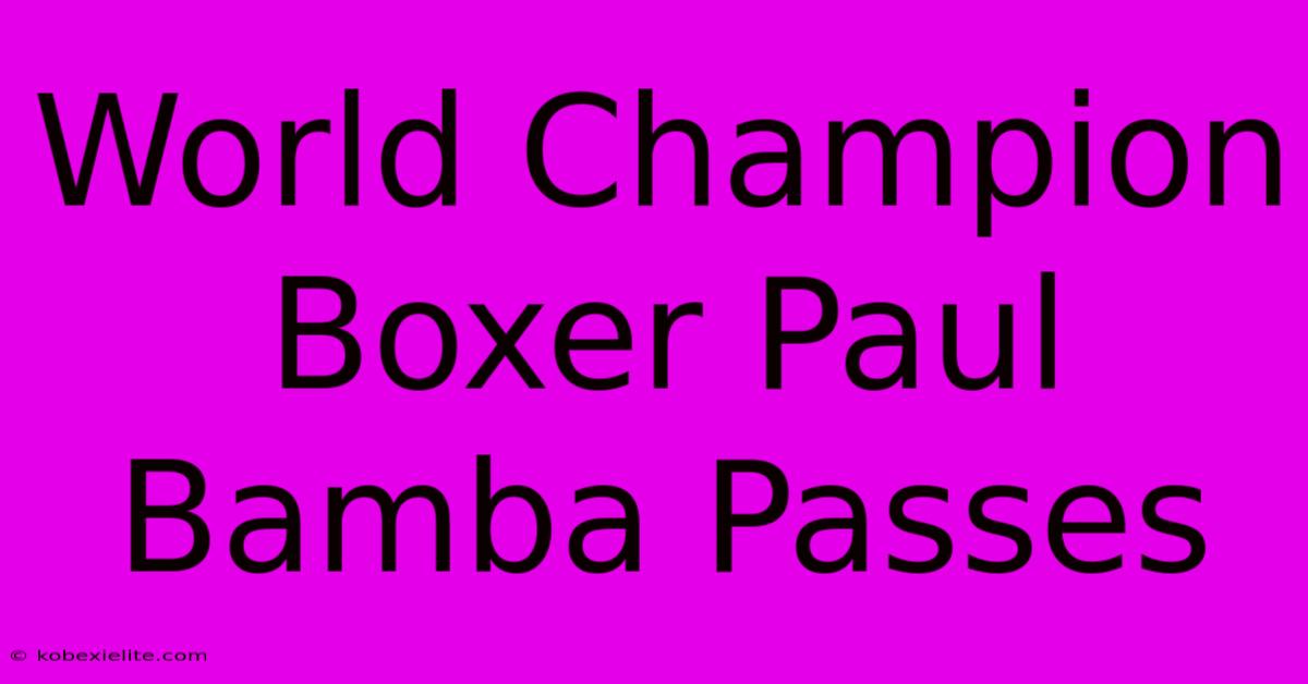 World Champion Boxer Paul Bamba Passes