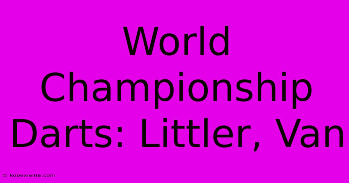 World Championship Darts: Littler, Van