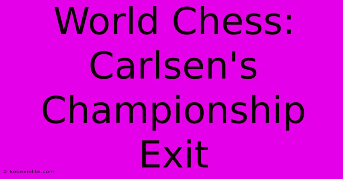 World Chess: Carlsen's Championship Exit