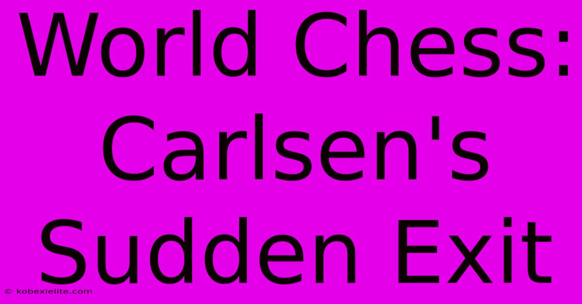 World Chess: Carlsen's Sudden Exit