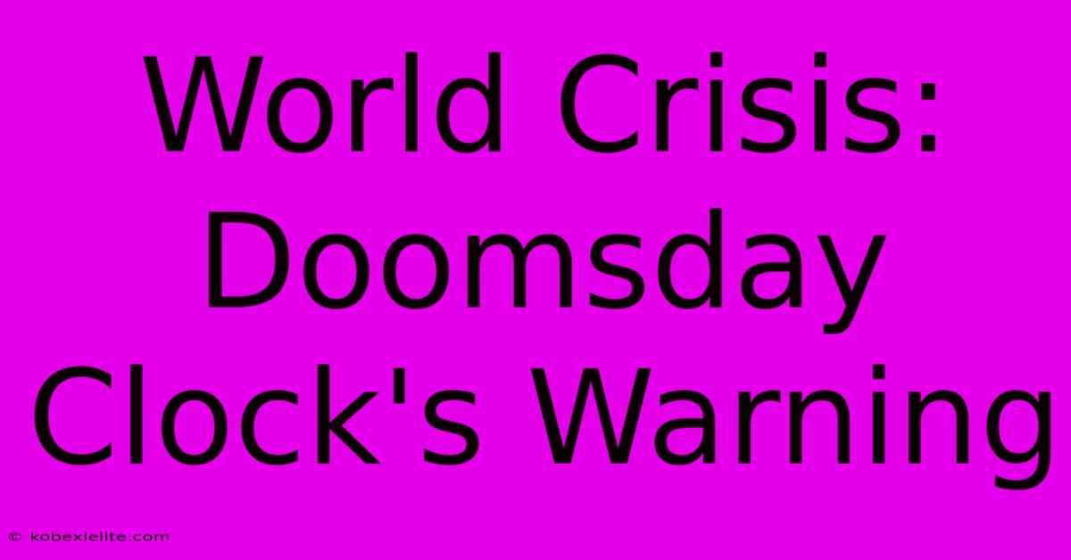 World Crisis: Doomsday Clock's Warning