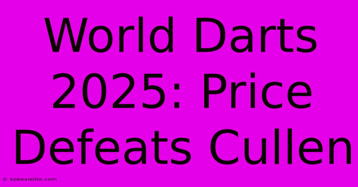 World Darts 2025: Price Defeats Cullen