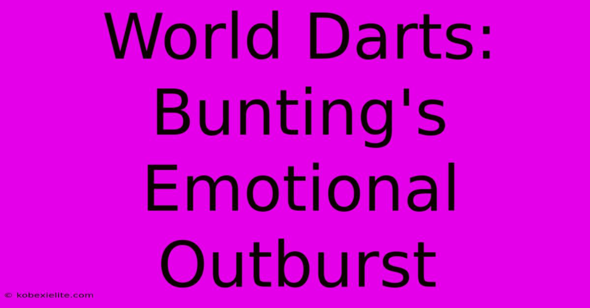 World Darts: Bunting's Emotional Outburst