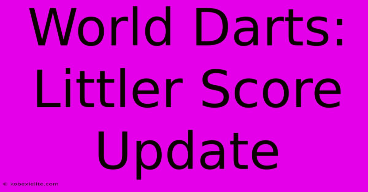 World Darts: Littler Score Update