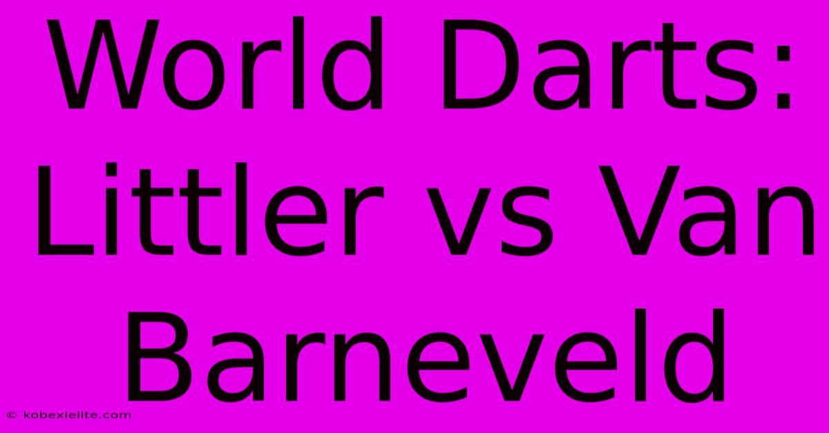 World Darts: Littler Vs Van Barneveld