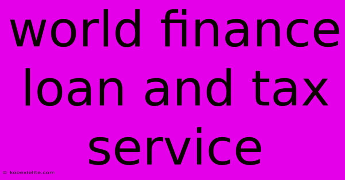 World Finance Loan And Tax Service World Finance Loan And Tax Service