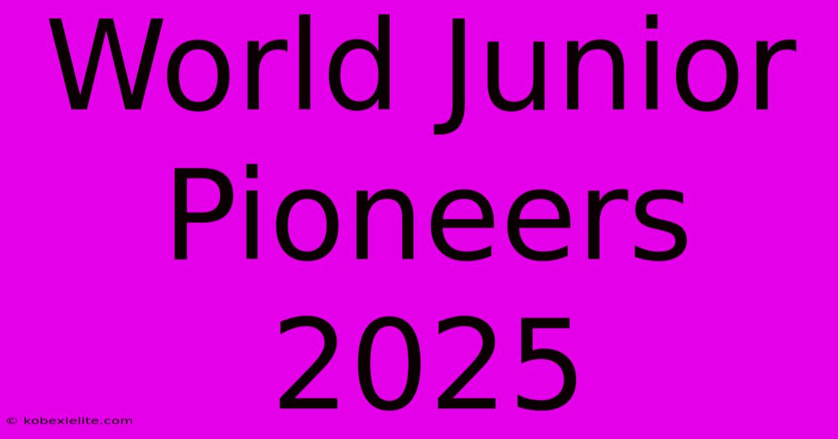 World Junior Pioneers 2025