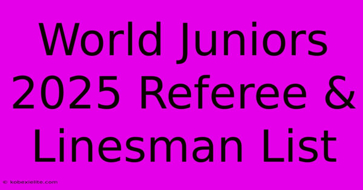 World Juniors 2025 Referee & Linesman List