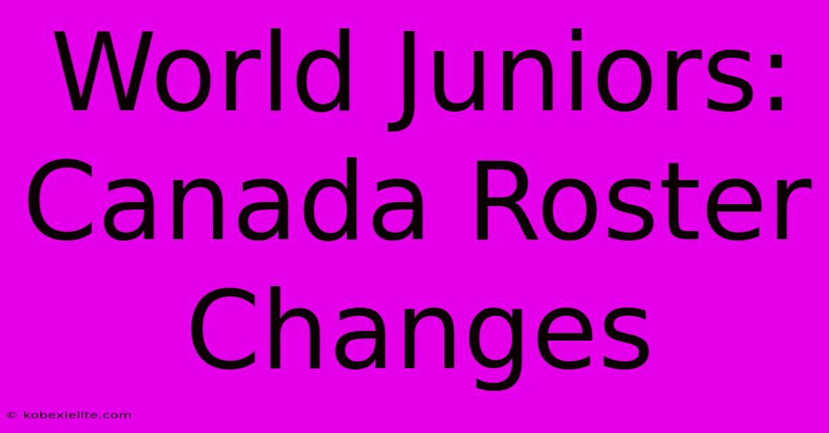 World Juniors: Canada Roster Changes