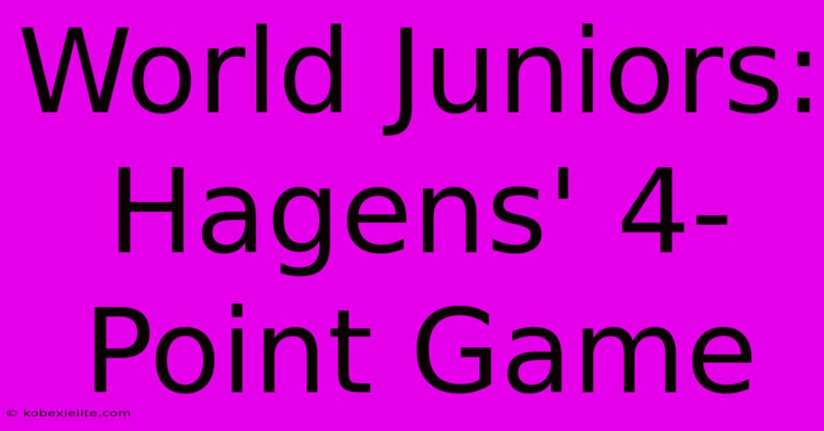 World Juniors: Hagens' 4-Point Game