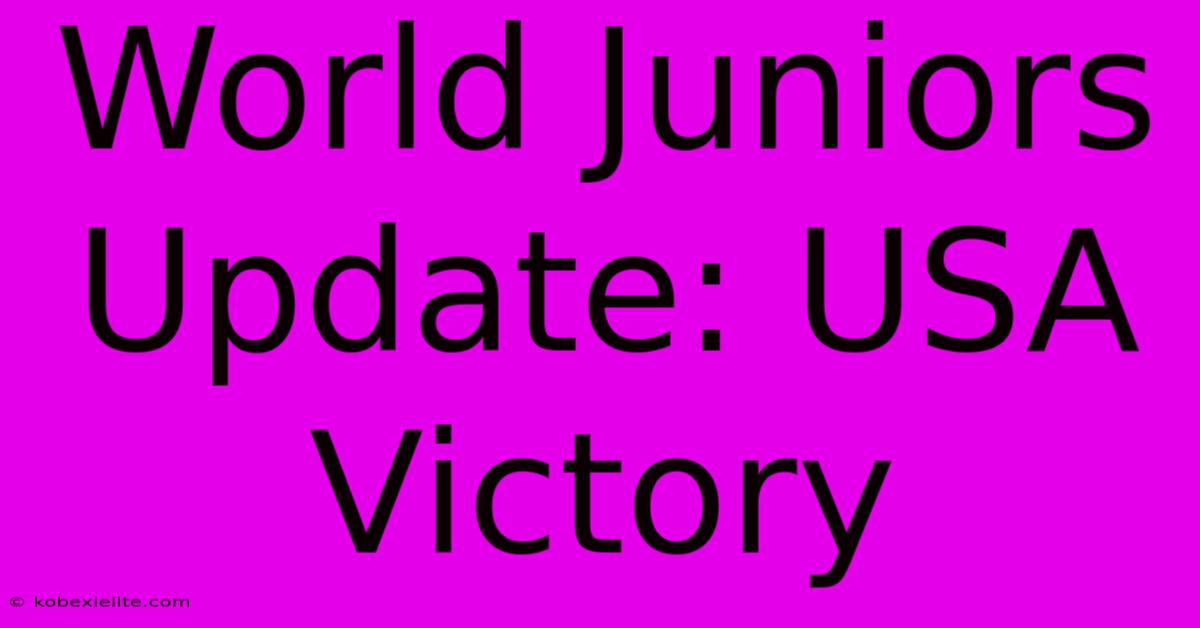 World Juniors Update: USA Victory