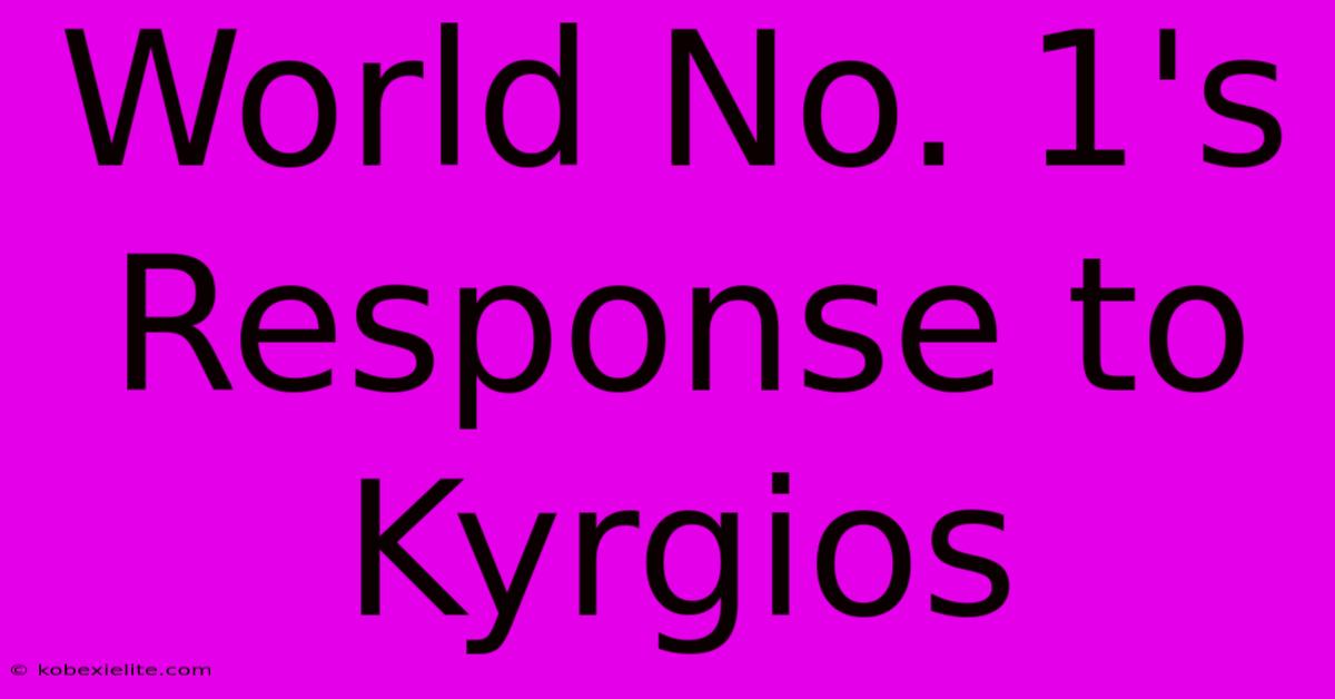 World No. 1's Response To Kyrgios