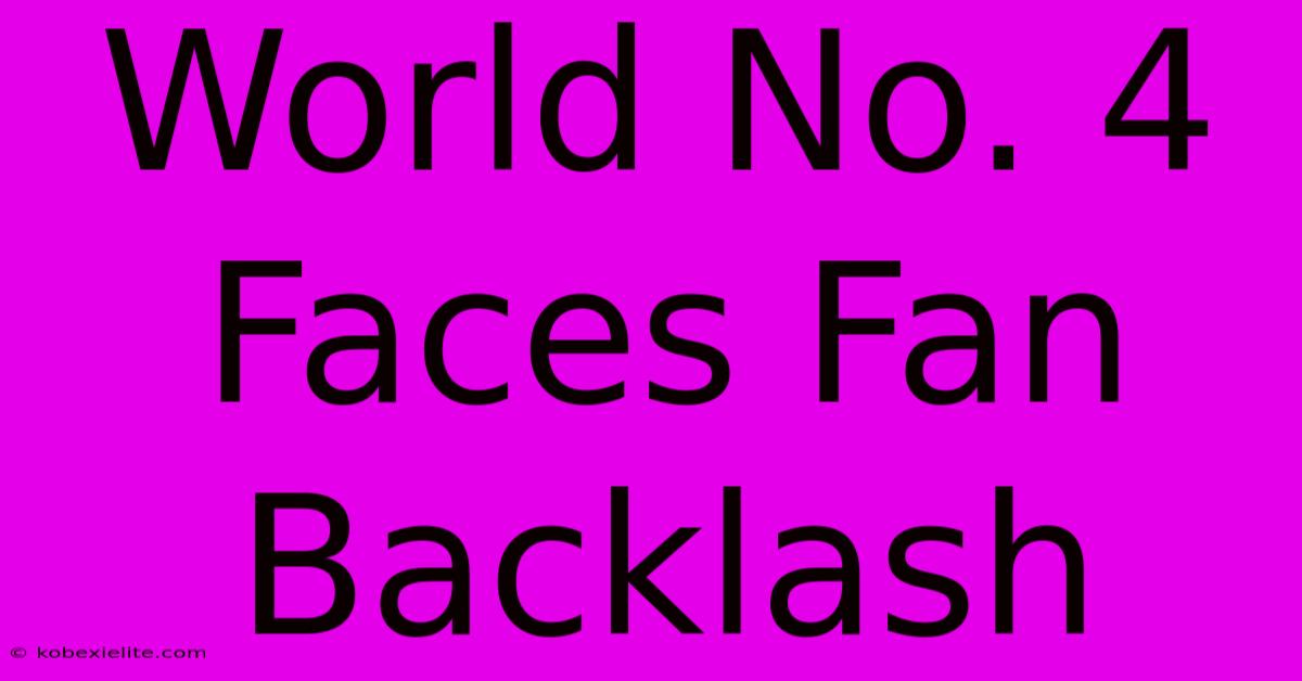 World No. 4 Faces Fan Backlash