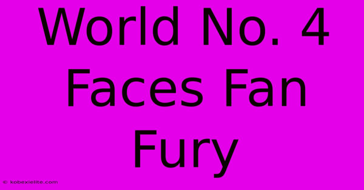 World No. 4 Faces Fan Fury