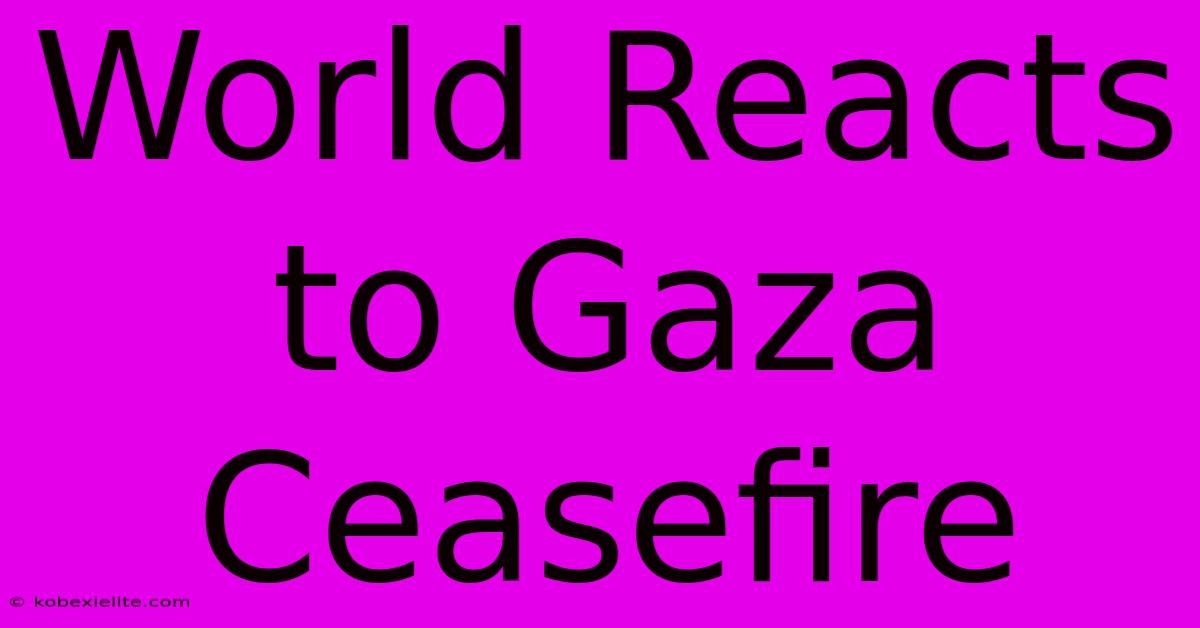 World Reacts To Gaza Ceasefire