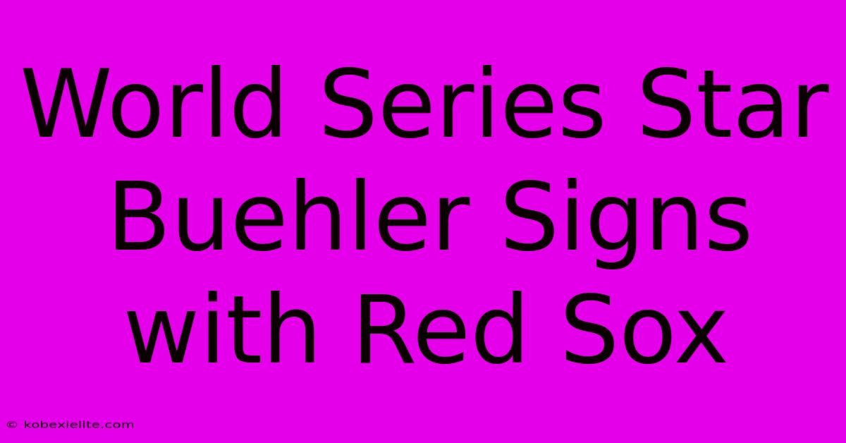 World Series Star Buehler Signs With Red Sox