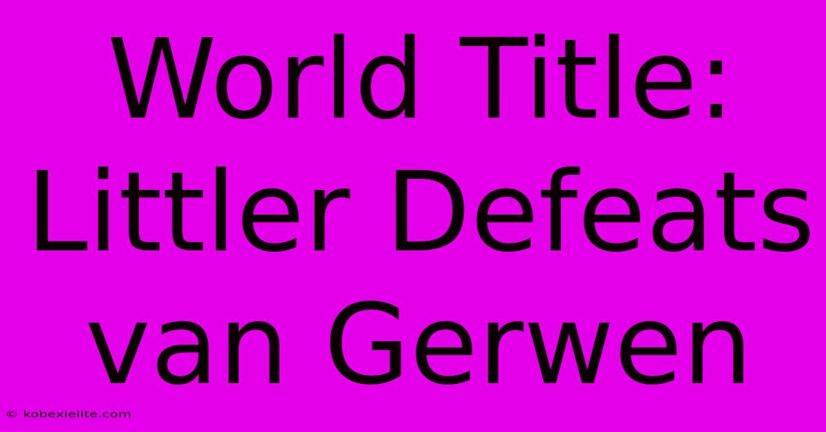 World Title: Littler Defeats Van Gerwen