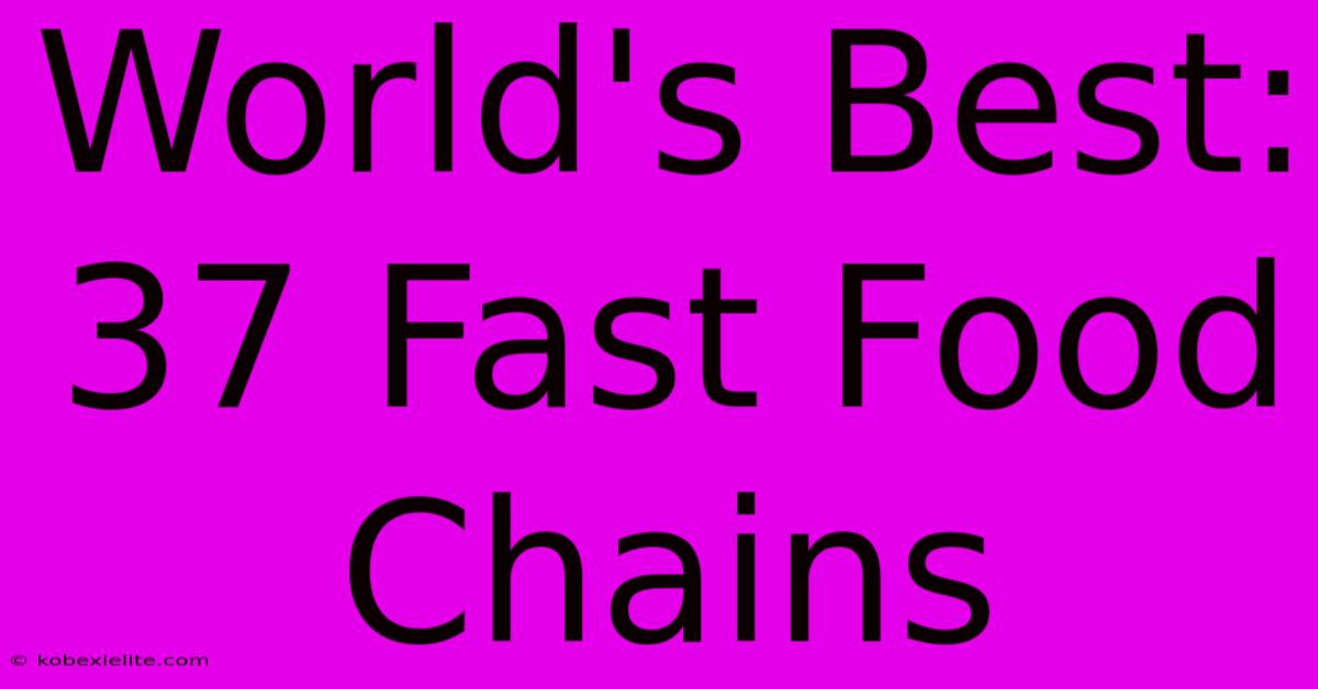 World's Best: 37 Fast Food Chains World's Best: 37 Fast Food Chains