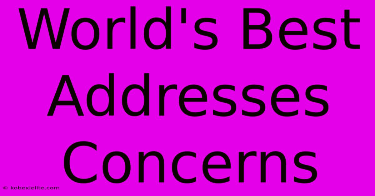 World's Best Addresses Concerns