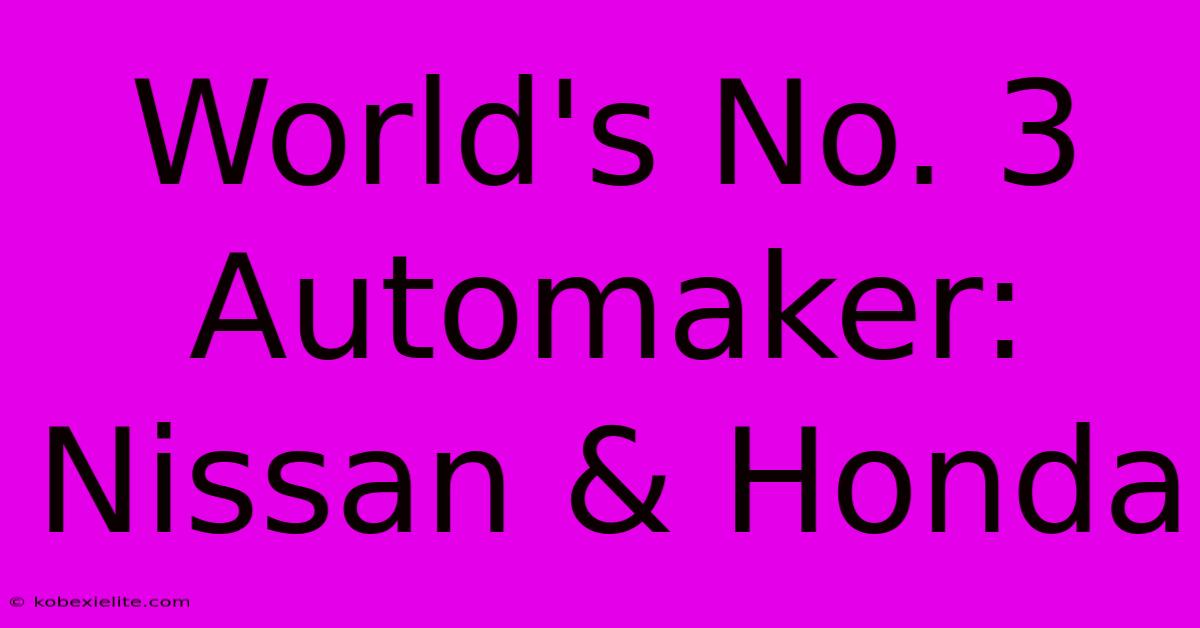 World's No. 3 Automaker: Nissan & Honda