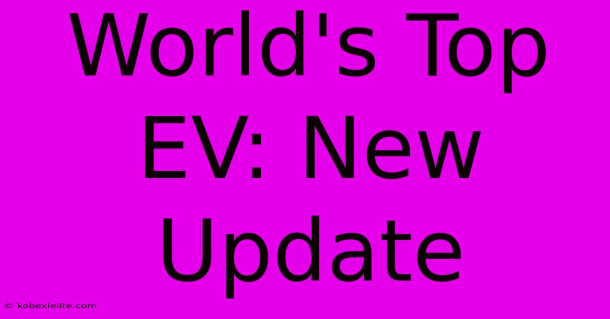 World's Top EV: New Update