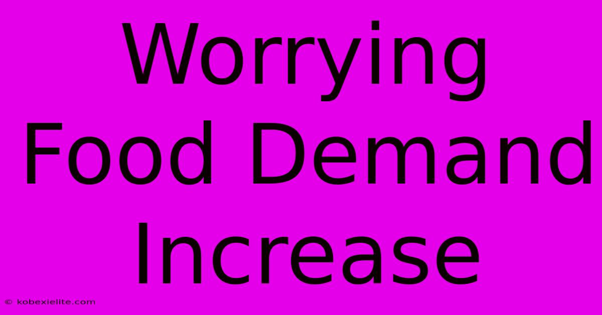 Worrying Food Demand Increase