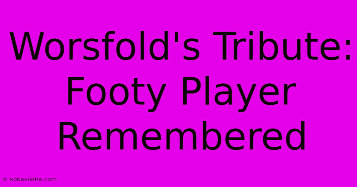 Worsfold's Tribute: Footy Player Remembered