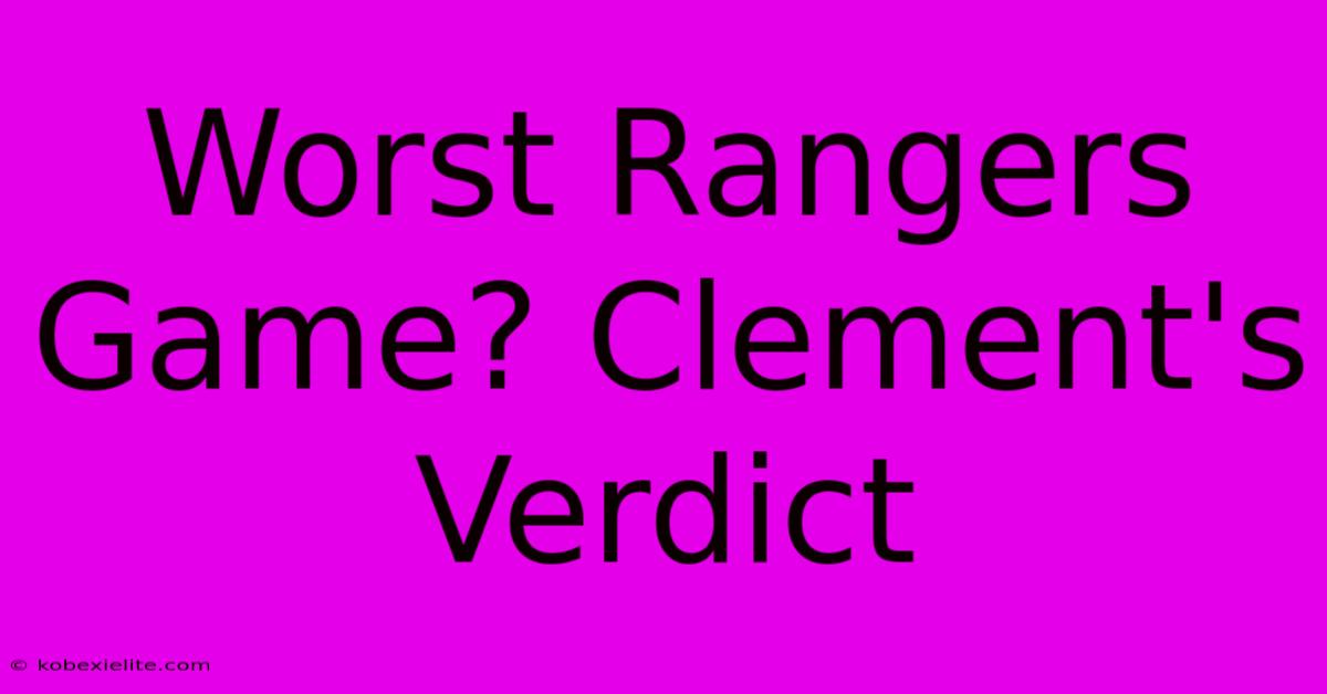 Worst Rangers Game? Clement's Verdict