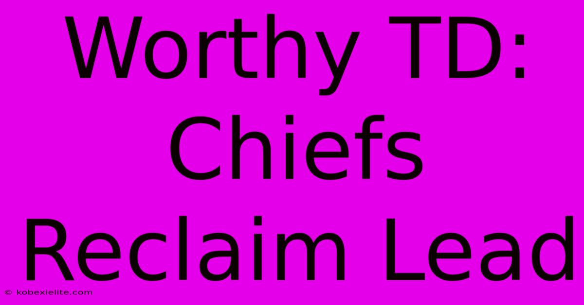 Worthy TD: Chiefs Reclaim Lead