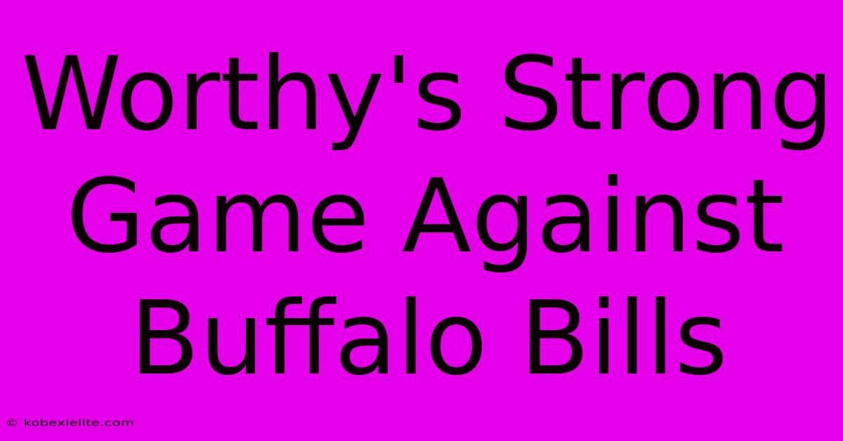 Worthy's Strong Game Against Buffalo Bills