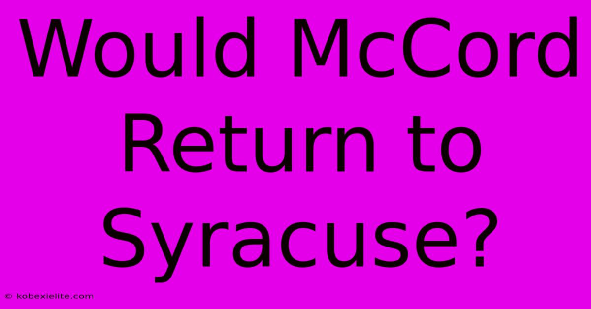 Would McCord Return To Syracuse?