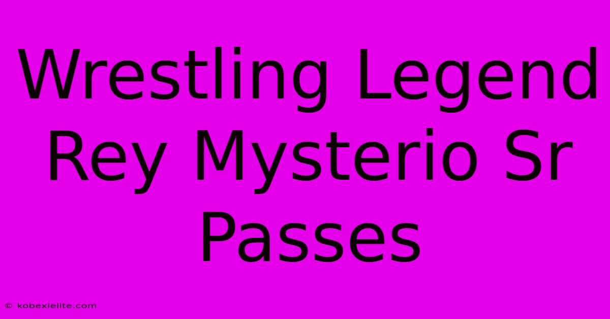 Wrestling Legend Rey Mysterio Sr Passes