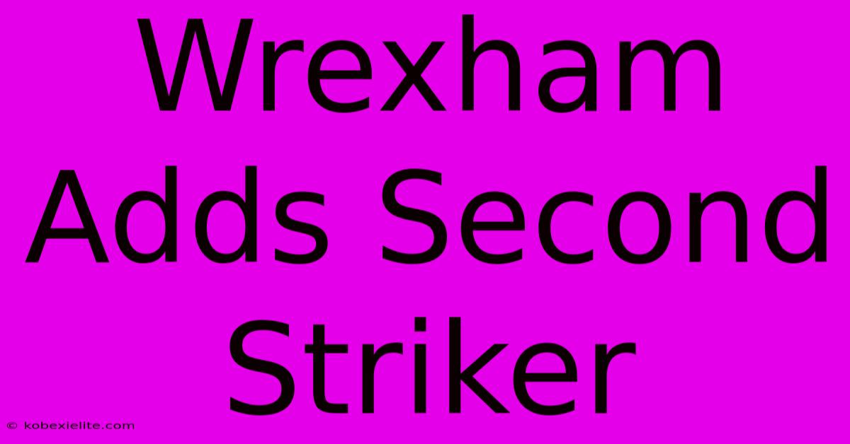 Wrexham Adds Second Striker