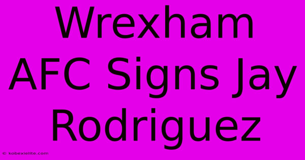 Wrexham AFC Signs Jay Rodriguez