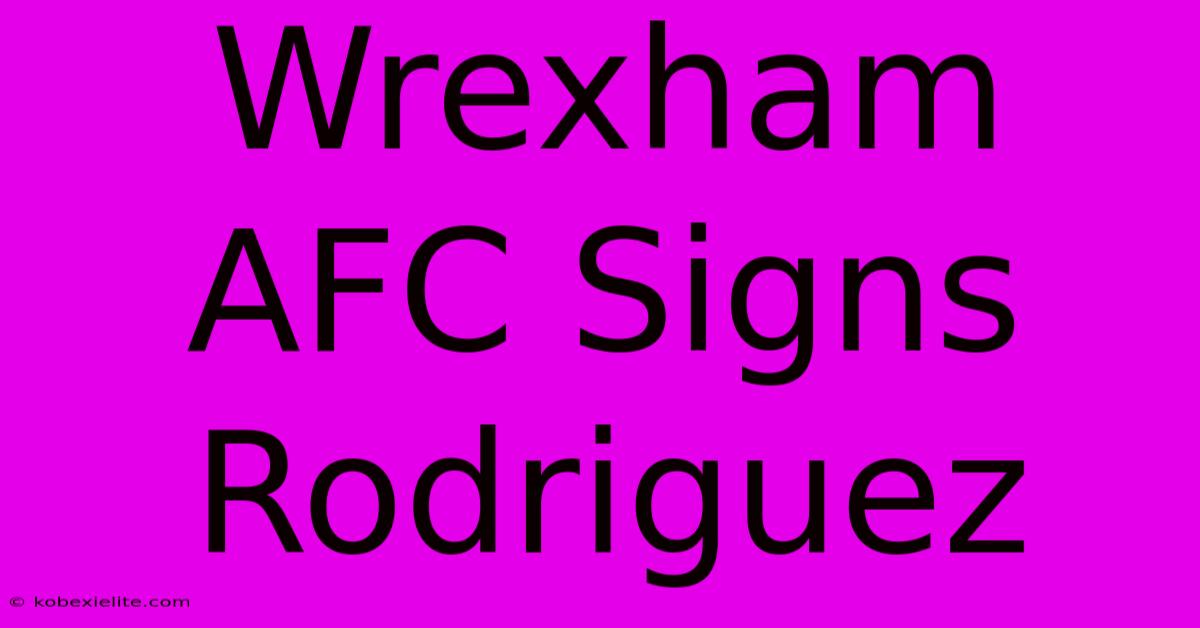 Wrexham AFC Signs Rodriguez