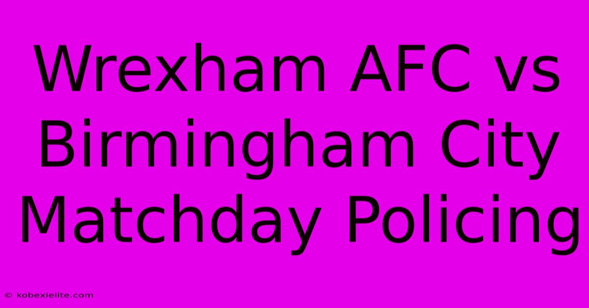 Wrexham AFC Vs Birmingham City Matchday Policing