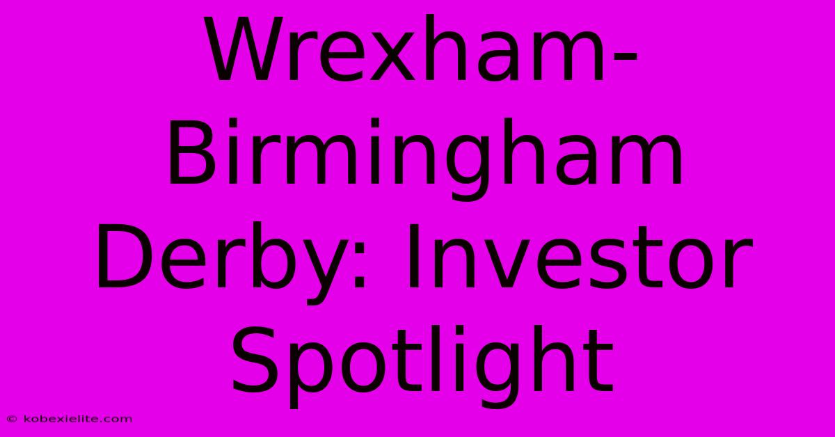 Wrexham-Birmingham Derby: Investor Spotlight