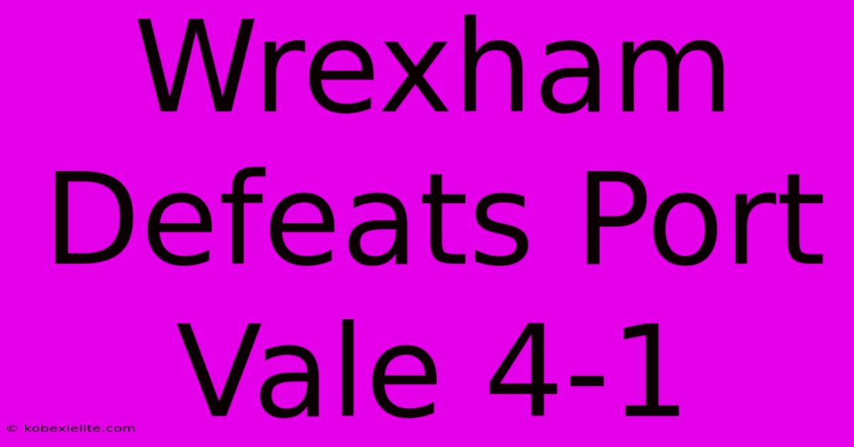 Wrexham Defeats Port Vale 4-1